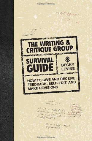 The Writing & Critique Group Survival Guide: How to Make Revisions, Self-Edit, and Give and Receive Feedback (Paperback)