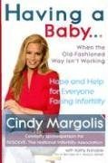 Having a Baby...When the Old-Fashioned Way Isn't Working: Hope and Help for Everyone Facing Infertility (Hardcover)