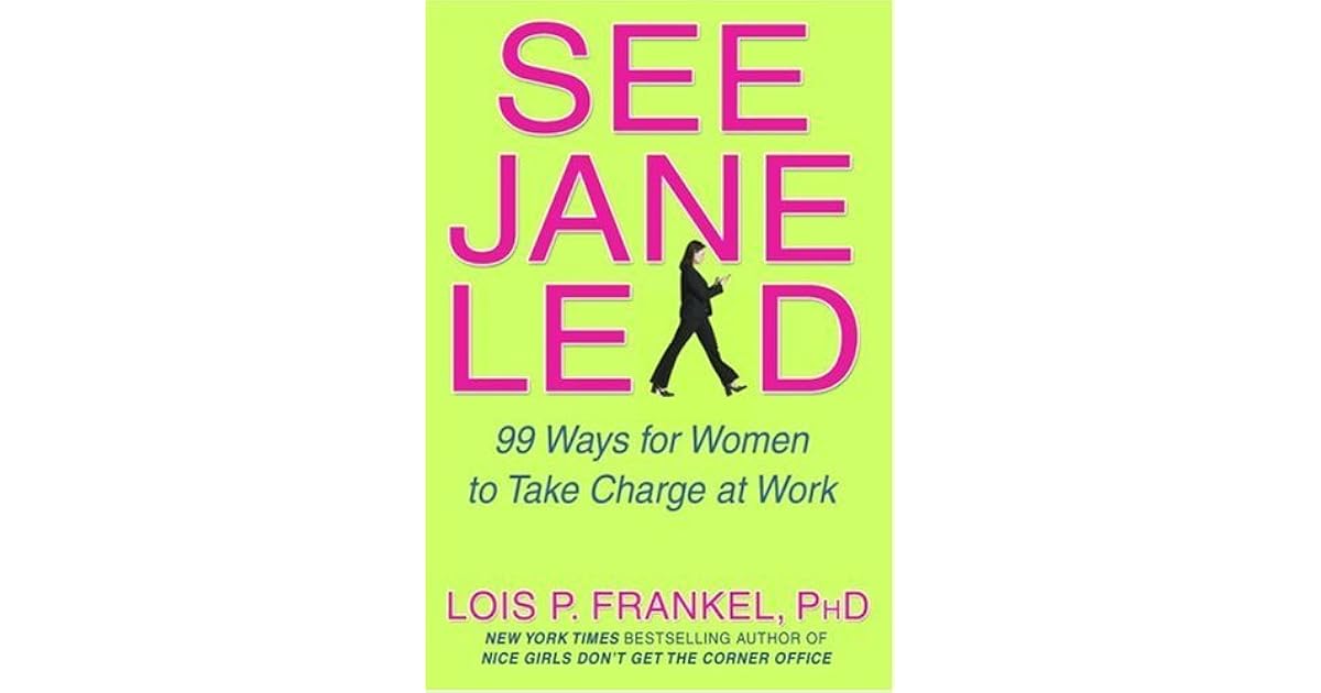 See Jane Lead 99 Ways for Women to Take Charge at Work by Lois P. Frankel