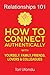 Relationships 101: How to Connect Authentically With Yourself, Family, Friends, Lovers & Colleagues