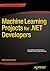 Machine Learning Projects for .NET Developers by Mathias Brandewinder