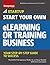 Start Your Own eLearning or Training Business: Your Step-By-Step Guide to Success (Startup)