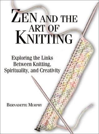 Zen and the Art of Knitting: Exploring the Links Between Knitting, Spirituality, and Creativity (Paperback)