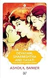 Devayani, Sharmishtha and YayatI by Ashok K. Banker