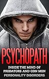 Psychopath: Inside the Mind of Predators and Con Men: Personality Disorders Psychopath: Inside the Mind of Predators and Con Men: Personality Disorders