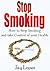 stop smoking: the most effective way to stop smoking permanently (quit smoking today,stop smoking,addiction,Stop smoking Now,the easy way)