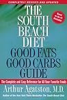 The South Beach Diet Good Fats/Good Carbs Guide: The Complete and Easy Reference for All Your Favorite Foods The South Beach Diet Good Fats/Good Carbs Guide: The Complete and Easy Reference for All Your Favorite Foods