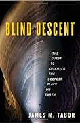 Blind Descent: The Quest to Discover the Deepest Place on Earth 