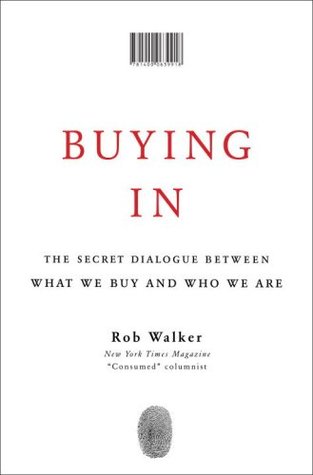 Buying In: The Secret Dialogue Between What We Buy and Who We Are