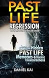 Past Life Regression: Discover Your Hidden Past Life Memories & Karmic Reincarnations through Hypnosis - Past Lives (Past Lives, Reincarnation, & Hypnosis Book 1)