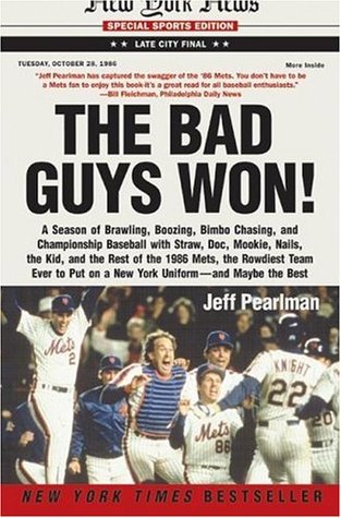 The Bad Guys Won! : A Season of Brawling, Boozing, Bimbo Chasing, and Championship Baseball with Straw, Doc, Mookie, Nails, the Kid, and the Rest of the 1986 Mets, the Rowdiest Team Ever to Put on a New York Uniform--and Maybe the Best (Paperback)