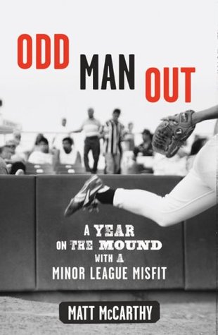 Odd Man Out: A Year on the Mound with a Minor League Misfit (Hardcover)