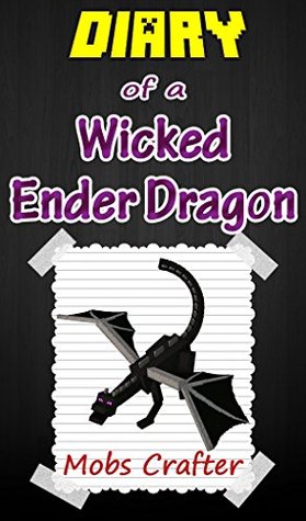 MINECRAFT: Diary Of A Minecraft Wicked Ender Dragon : Unofficial Minecraft Book (Ender Dragon Series 1)