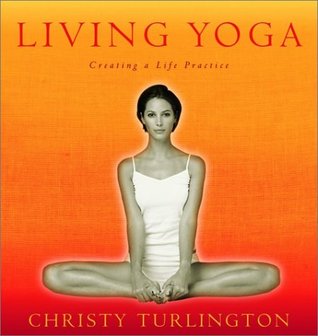 Living Yoga: Creating a Life Practice (Hardcover)