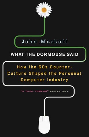 What the Dormouse Said: How the Sixties Counterculture Shaped the Personal Computer Industry (Paperback)