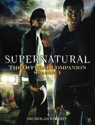 Supernatural: The Official Companion Season 1 (Supernatural : The Official Companion, #1)