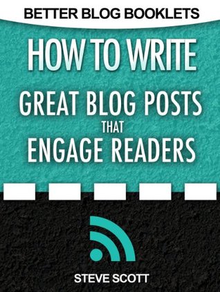 How to Write Great Blog Posts that Engage Readers (Kindle Edition)