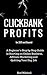 CLICKBANK PROFITS FOR 2015 and Beyond: A Beginner's Step by Step Guide in Starting an Online Business, Affiliate Marketing and Quitting Your Day Job