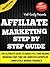 Affiliate Marketing Step By Step Guide: Learn Easy Steps To Make Full Time Income Working Part Time From Home (Affiliate Marketing, Email Marketing, Clickbank Marketing, List Building, Blogging)