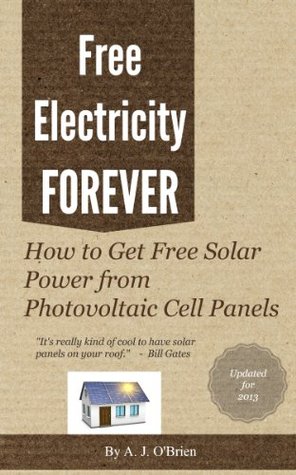Free Electricity Forever - How to Get Free Solar Power from Photovoltaic Cell Panels (Kindle Edition)