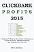 CLICKBANK PROFITS Updated for 2015 - Extended: A Beginner’s Step by Step Guide in Starting an Online Business, Affiliate Marketing and Quitting Your Day Job