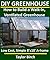 DIY Greenhouse: How to Build a Walk-In, Ventilated Greenhouse Using Wood, Plastic Sheeting & PVC (Greenhouse Plans Series)