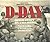 D-Day: Operation Overlord : From the Landing at Normandy to the Liberation of Paris