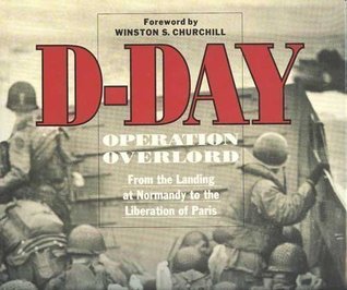 D-Day: Operation Overlord : From the Landing at Normandy to the Liberation of Paris