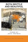 Both Brittle and Beautiful: Poems by John Trotman