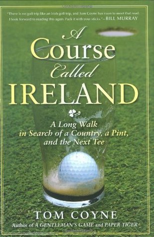 A Course Called Ireland: A Long Walk in Search of a Country, a Pint, and the Next Tee (Hardcover)