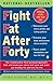 Fight Fat After Forty: The Revolutionary Three-Pronged Approach That Will Break Your Stress-Fat Cycle and Make You Healthy, Fit, and Trim for Life