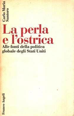 La perla e l'ostrica. Alle fonti della politica globale degli Stati Uniti