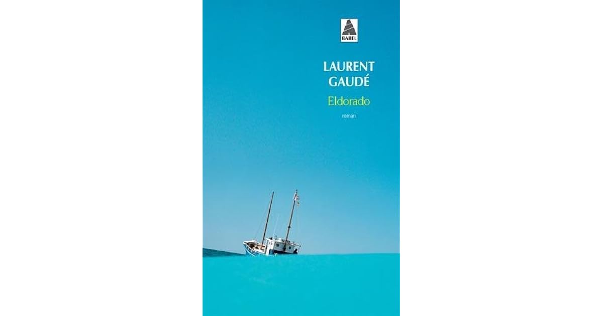 Eldorado Laurent Gaudé Nombre De Pages Eldorado by Laurent Gaudé