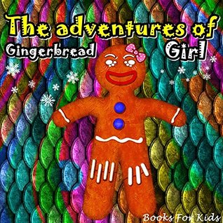 Children's Books: The adventures of Gingerbread Girl: Illustration Book (kids books Ages 3-8),Short Stories for Kids, Kids Books, Bedtime Stories For Kids, Early Readers,Books For Kids