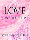 Love - Tiny Thoughts: A short collection to contemplate (Spiritual philosophy series Book 2)