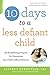 10 Days to a Less Defiant Child: The Breakthrough Program for Overcoming Your Child's Difficult Behavior