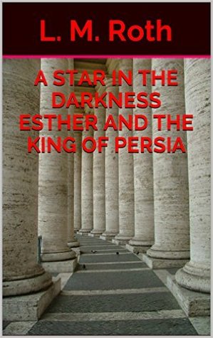 A Star in the Darkness: Esther and the King of Persia