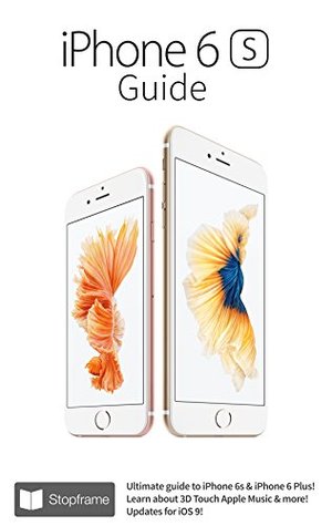 iPhone 6s Guide: The Ultimate Guide for iPhone 6s &amp; iPhone 6s Plus by Tom Rudderham