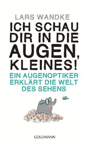 Ich schau dir in die Augen, Kleines!: Ein Augenoptiker erklärt die Welt des Sehens (German Edition)