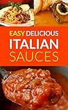 Easy Delicious Italian Sauces by Sophie Bells