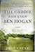 The Caddie Who Knew Ben Hogan: A Novel