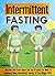 Intermittent Fasting: Discover And Learn About The Top 9 Tricks You Need To Implement Using Intermittent Fasting TO Lose Weight FAST! (Intermittent fasting, ... loss, Intermittent fasting 101, intermitte)