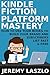 Kindle Fiction Platform Mastery: How to use your Books to Build your Brand and Subscribers List Fast and Free (Fiction Masters Book 2)