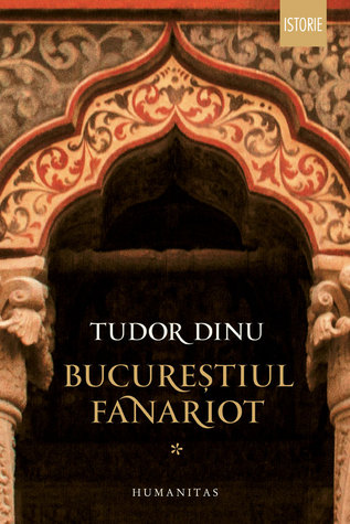 Bucureștiul fanariot: 1. Biserici, ceremonii, războaie (Hardcover)