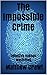 The Impossible Crime: Detective Hudson Mysteries