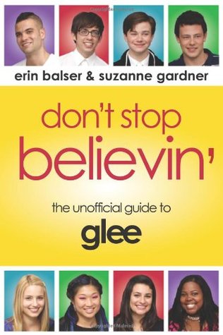 Don't Stop Believin': The Unofficial Guide to Glee (Paperback)