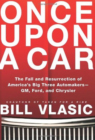 Once Upon a Car: The Fall and Resurrection of America's Big Three Automakers--GM, Ford, and Chrysler (Hardcover)