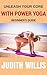 Unleash Your Core With Power Yoga - Beginner's Guide by Judith Willis
