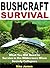 Bushcraft Survival: What You Will Need to Survive in the Wilderness When Society Collapses