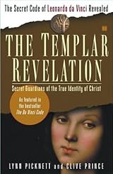 The Templar Revelation: Secret Guardians of the True Identity of Christ